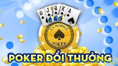 Top 6 game poker đổi thưởng uy tín với giá trị siêu khủng