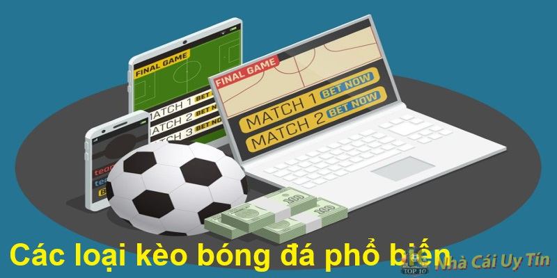 Các loại kèo bóng đá phổ biến